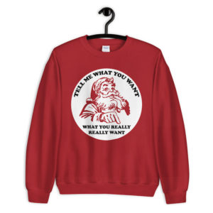 Tell Me What You Want Santa Sweatshirt