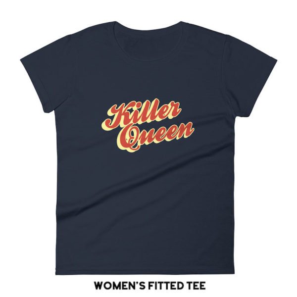 Killer Queen Shirt - Women's Fitted Tee