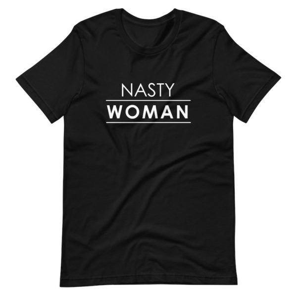 Nasty Woman Shirt - black
