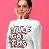 Yule Got This Sweatshirt - model