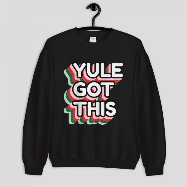 Yule Got This Sweatshirt - Black