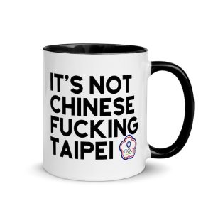 It’s Not Chinese Fucking Taipei Mug