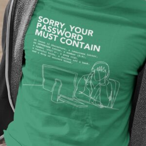 “Sorry Your Password Must Contain” Shirt