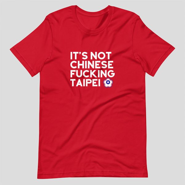 It's Not Chinese Fucking Taipei Shirt, red